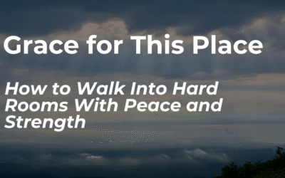 Grace for This Place: How to Walk Into Hard Rooms With Peace and Strength